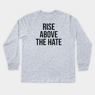 RISE ABOVE THE HATE Kids Long Sleeve T-Shirt